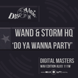 Wand & Storm HQ 'Do Ya Wanna Party' - Digital Masters